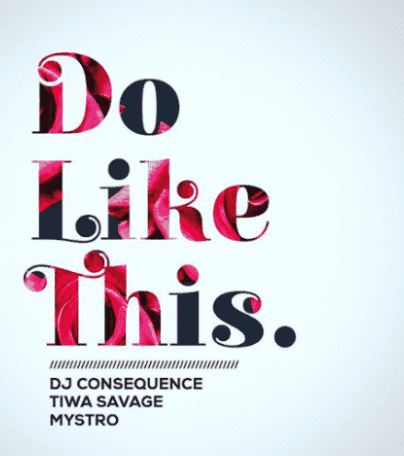 DJ Consequence ft. Tiwa Savage & Mystro – Do Like This