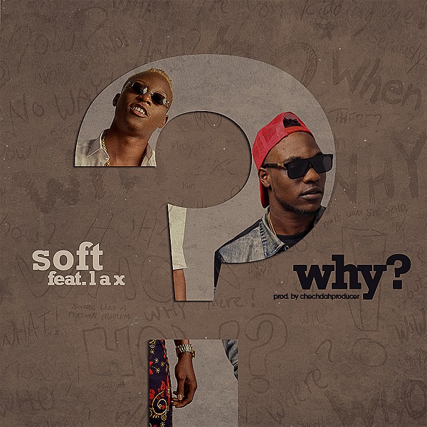 Soft ft. L.A.X – Why