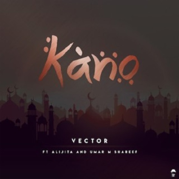 Vector ft. Alijita & Umar M Shareef – Kano artwork