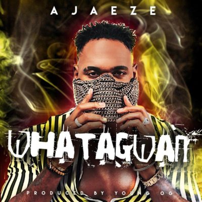 Ajaeze – Whatagwan (Prod. By Young OG)