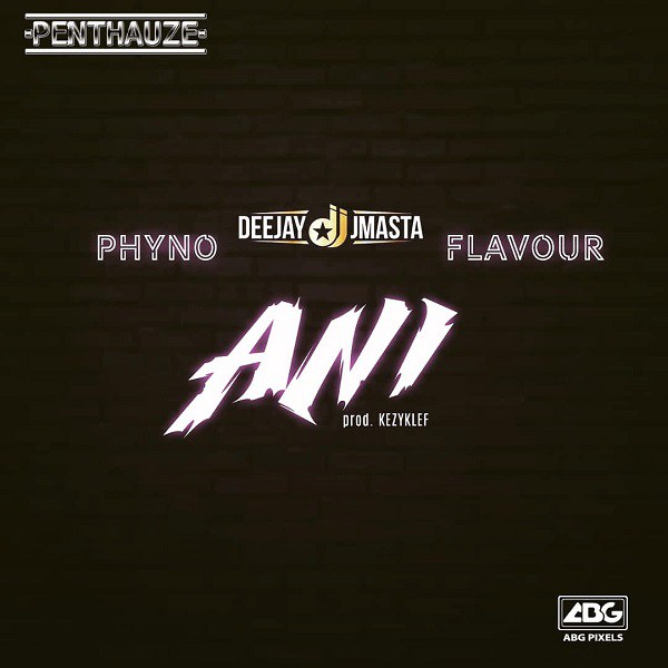 Deejay J Masta ft. Phyno & Flavour – Ani