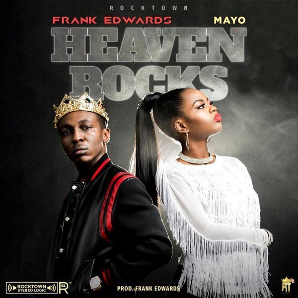 Frank Edwards ft. Mayo – Heaven Rocks