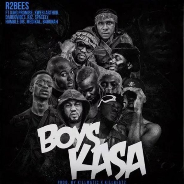R2Bees ft. King Promise, Kwesi Arthur, Medikal, B4Bonah, Darkovibes, RJZ, Spacely & Humble Dis – Boys Kasa