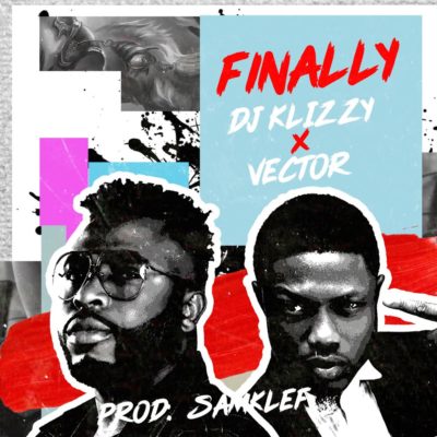 Samklef (DJ Klizzy) ft. Vector – Finally