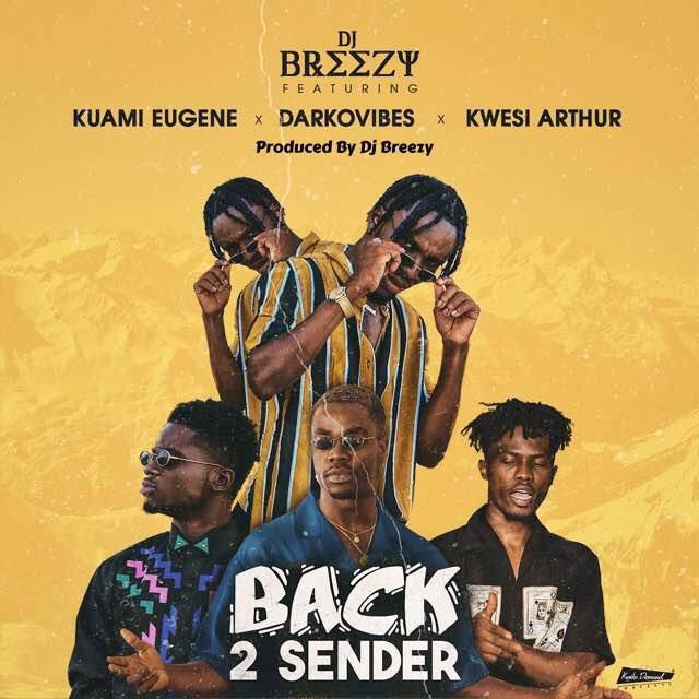 DJ Breezy ft. Kuami Eugene, Darkovibes & Kwesi Arthur – Back 2 Sender (Prod. by DJ Breezy)
