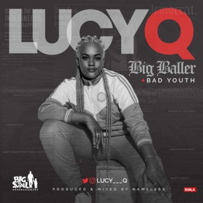 Lucy Q – Big Baller + Bad Youth (Prod. By Nameless)