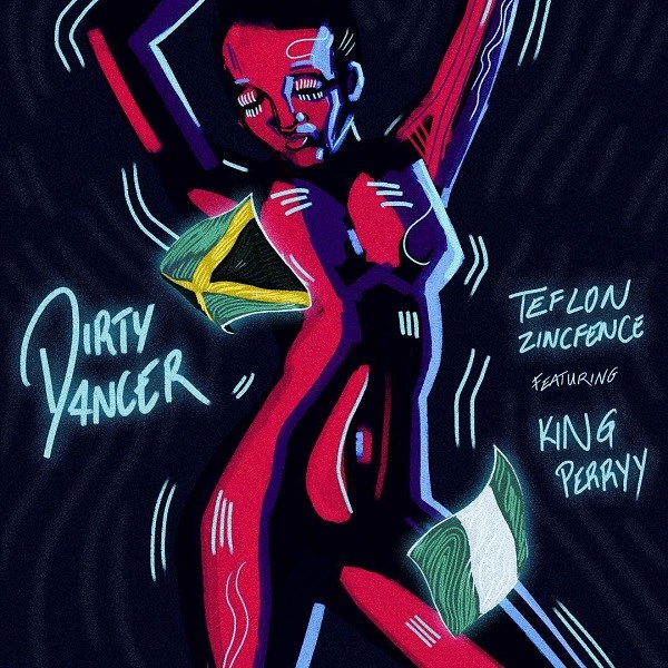 Teflon Zincfence ft. King Perryy – Dirty Dancer