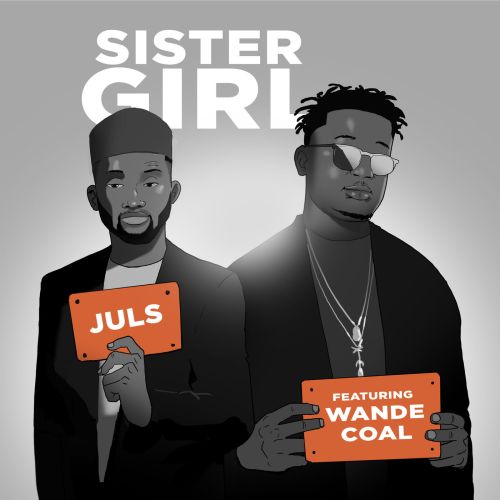Juls ft. Wande Coal – Sister Girl