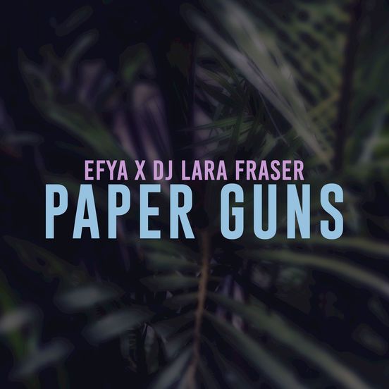 Efya & DJ Lara Fraser – Paper Guns