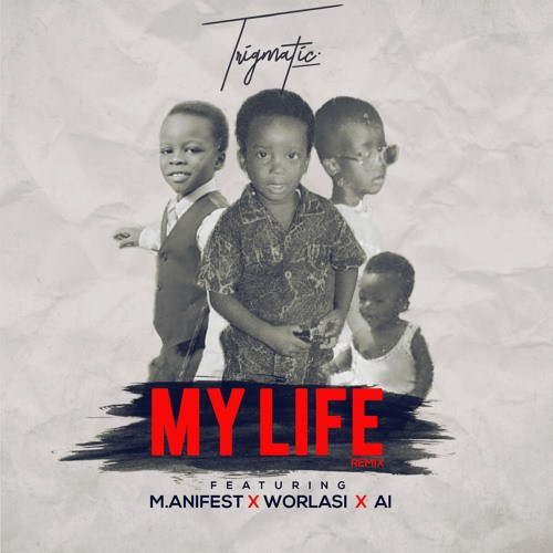 Trigmatic ft. Worlasi, A.I & M.anifest – My Life (Remix)