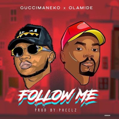 Guccimaneko & Olamide – Follow Me (Prod. By Pheelz)
