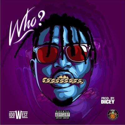 Idowest – Who (Prod. By Dicey)