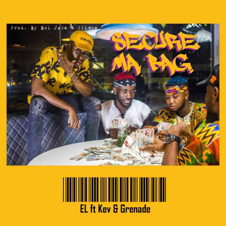 E.L ft. Kev & Grenade – Secure Ma Bag (Prod. by Boi Jake & Slimbo)