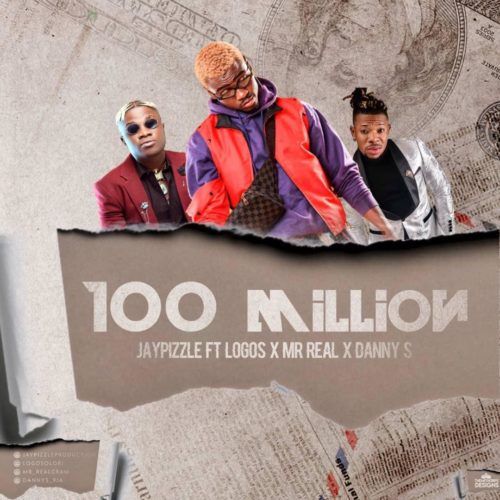 JayPizzle ft. Logos, Mr Real & Danny S – 100 Million