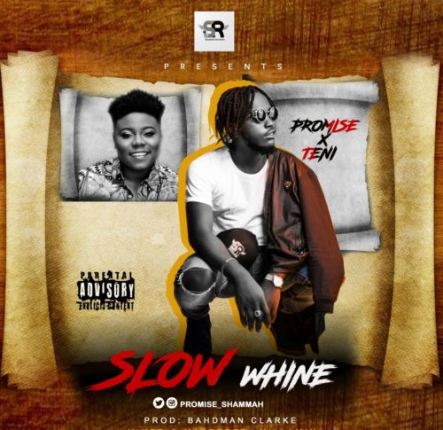 Promise & Teni – Slow Whine (Prod. By Bahdman Clarke)
