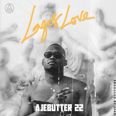 Ajebutter22 - Lagos Love (Prod. By Spax)