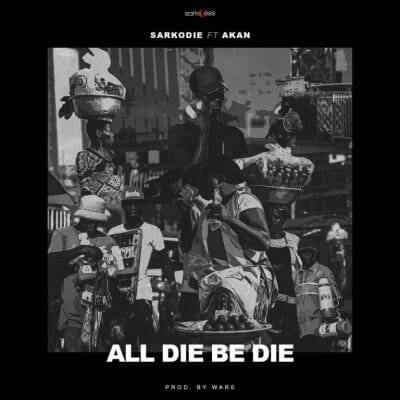 Sarkodie ft. Akan – All Die Be Die (Prod. by Ware)