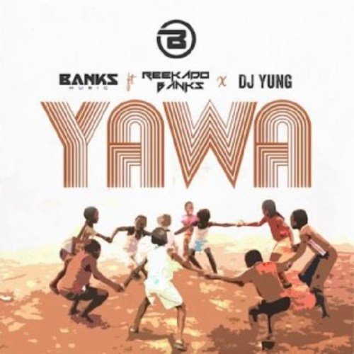 Banks Music ft. Reekado Banks & DJ Yung – Yawa