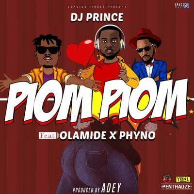 DJ Prince ft. Olamide & Phyno – Piom Piom (Prod by Adey)