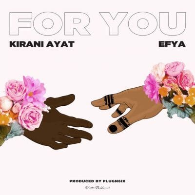 Kirani AYAT ft. Efya – For You (Prod. by PlvgNSix)