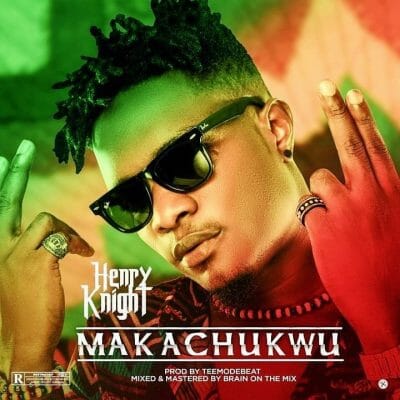 Henry Knight – Makachukwu (Prod. by TeeMode)