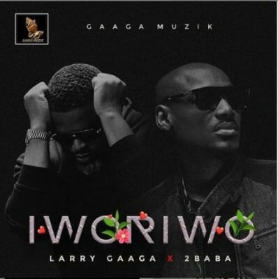 Larry Gaaga ft. 2Baba – Iworiwo