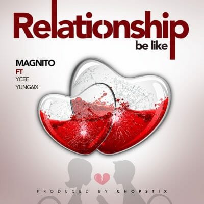 Magnito ft. Ycee & Yung6ix – Relationship Be Like