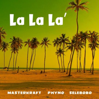 Masterkraft ft. Phyno & Selebobo – La La La
