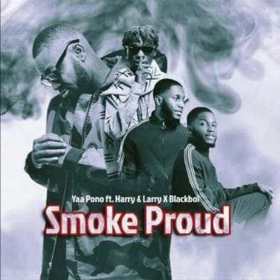 Yaa Pono ft. Harry & Larry, Blackboi – Smoke Proud