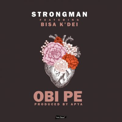Strongman ft. Bisa Kdei – Obi Pe (Prod. By Apya)