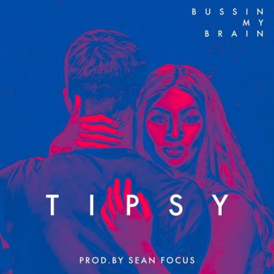 Tipsy – Bussin My Brain