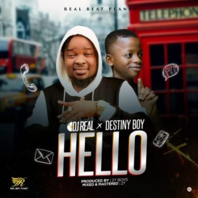 DJ Real & Destiny Boy – Hello (Prod. By 2TBoiz)