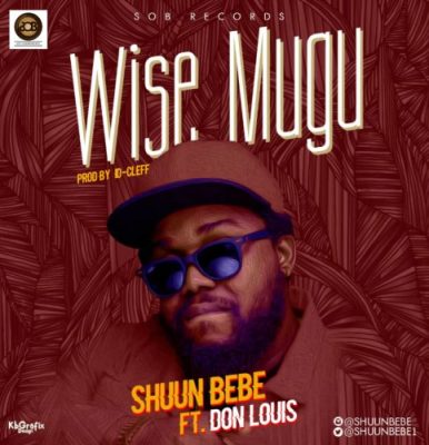 Shuun Bebe ft. Don Louis – Wise Mugu