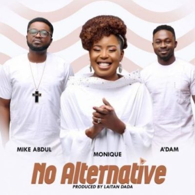 MoniQue ft. A'dam & Mike Abdul – No Alternative