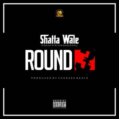 Shatta Wale – Round 3 (Prod. by Chensee Beatz)
