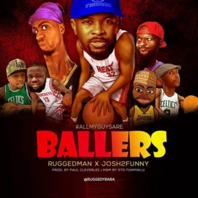 Ruggedman & Josh2Funny – All My Guys Are Ballers