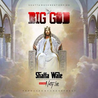 Shatta Wale ft. Natty Lee – Big God (Prod. by Smokey Beatz)