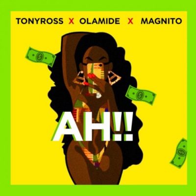 Tony Ross ft. Olamide & Magnito – Ah!!
