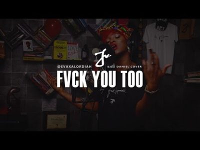 Eva Alordiah – Fvck You Too (Kizz Daniel Cover)