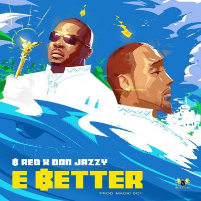 B-Red ft. Don Jazzy – E Better