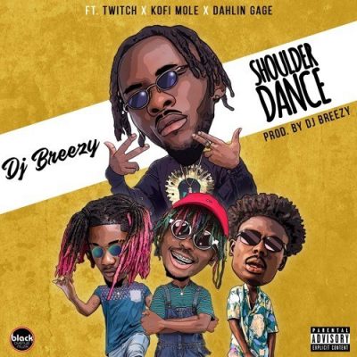 DJ Breezy ft. Twitch, Kofi Mole & Dahlin Gage – Shoulder Dance (Prod. by DJ Breezy)
