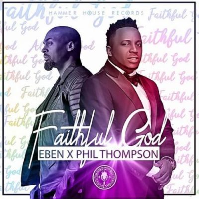 Eben ft. Phil Thompson – Faithful God