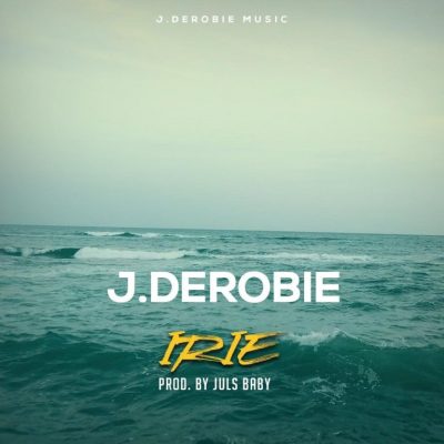 J.Derobie – Irie (Prod. by Juls)