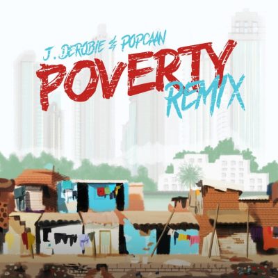 J.Derobie ft. Popcaan – Poverty (Remix)