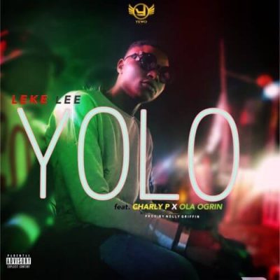 Leke Lee ft. Charly P & Ola Ogrin – Yolo (Prod. By Nollygriffin)