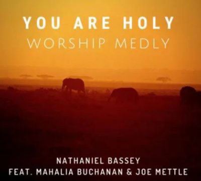 Nathaniel Bassey ft. Mahalia Buchanan & Joe Mettle – You Are Holy (Worship Medly)