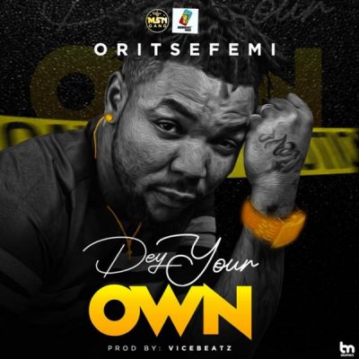 Oritse Femi – Dey Your Own