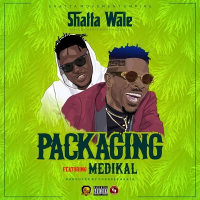 Shatta Wale ft. Medikal – Packaging (Prod. by ChenseeBeatz)