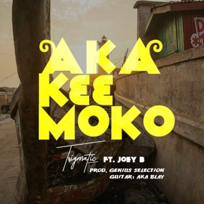 Trigmatic ft. Joey B – Aka K33 Moko (Prod. by Genius Selection)