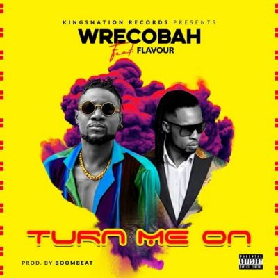 Wrecobah ft. Flavour – Turn Me On